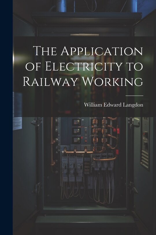Front cover_The Application of Electricity to Railway Working