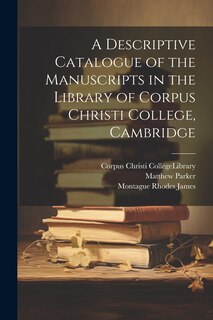 Front cover_A Descriptive Catalogue of the Manuscripts in the Library of Corpus Christi College, Cambridge