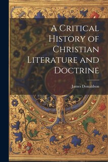 Front cover_A Critical History of Christian Literature and Doctrine