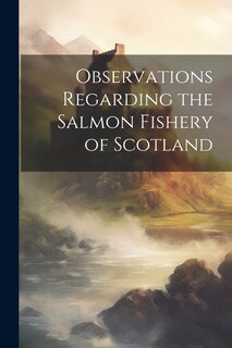 Couverture_Observations Regarding the Salmon Fishery of Scotland