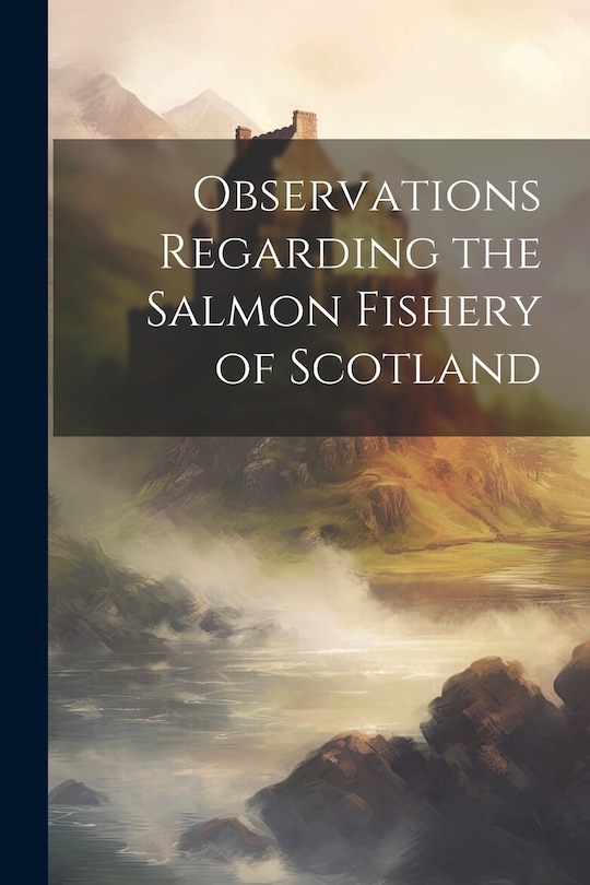 Couverture_Observations Regarding the Salmon Fishery of Scotland