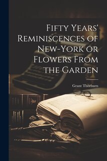 Front cover_Fifty Years' Reminiscences of New-York or Flowers From the Garden