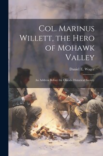 Front cover_Col. Marinus Willett, the Hero of Mohawk Valley