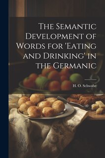 Couverture_The Semantic Development of Words for 'eating and Drinking' in the Germanic