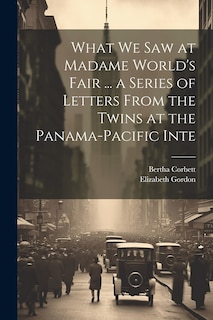 Front cover_What we saw at Madame World's Fair ... a Series of Letters From the Twins at the Panama-Pacific Inte