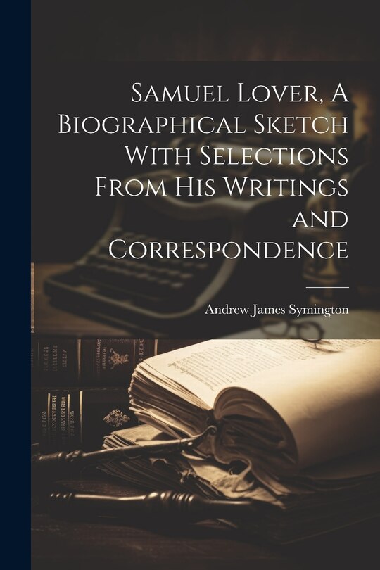 Couverture_Samuel Lover, A Biographical Sketch With Selections From his Writings and Correspondence