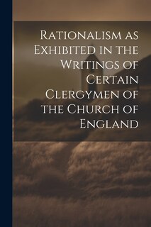 Front cover_Rationalism as Exhibited in the Writings of Certain Clergymen of the Church of England