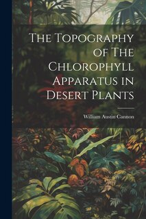 Couverture_The Topography of The Chlorophyll Apparatus in Desert Plants