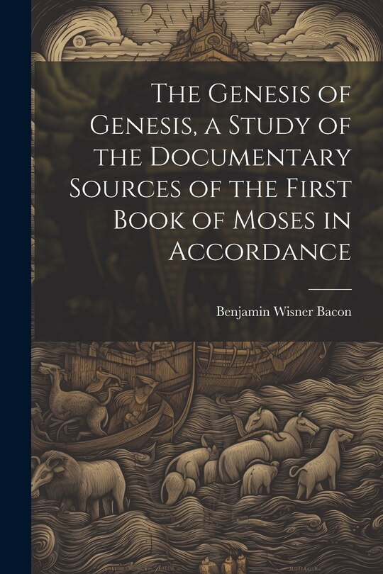 Front cover_The Genesis of Genesis, a Study of the Documentary Sources of the First Book of Moses in Accordance
