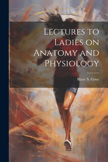 Front cover_Lectures to Ladies on Anatomy and Physiology