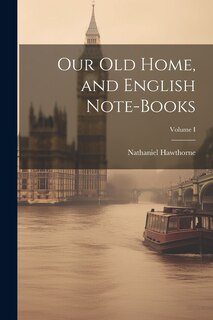 Front cover_Our Old Home, and English Note-Books; Volume I