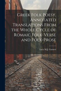 Front cover_Greek Folk Poesy, Annotated Translations From the Whole Cycle of Romaic Folk-Verse and Folk-Prose