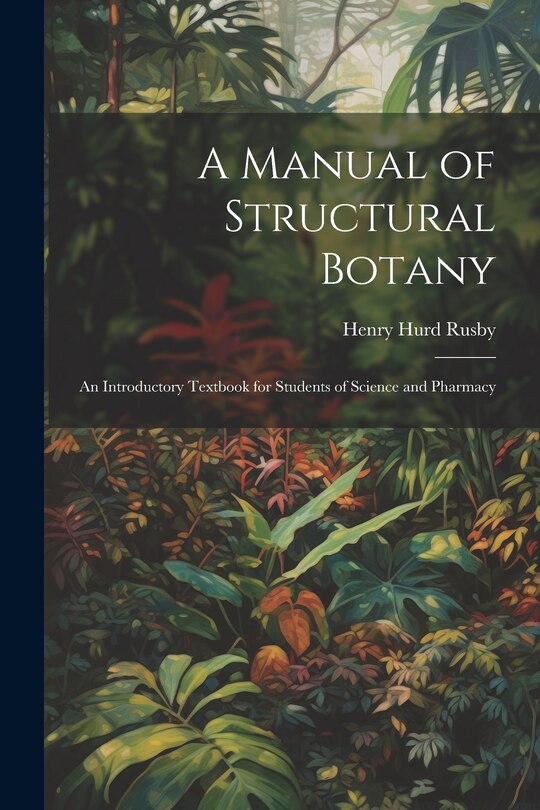 Couverture_A Manual of Structural Botany; an Introductory Textbook for Students of Science and Pharmacy