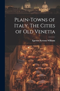 Couverture_Plain-towns of Italy, The Cities of Old Venetia