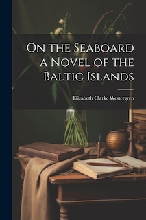 On the Seaboard a Novel of the Baltic Islands