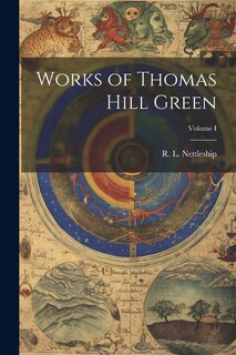 Front cover_Works of Thomas Hill Green; Volume I