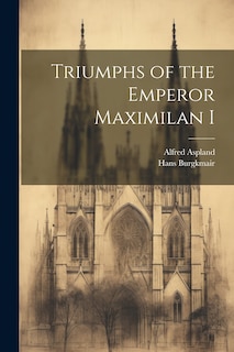 Couverture_Triumphs of the Emperor Maximilan I