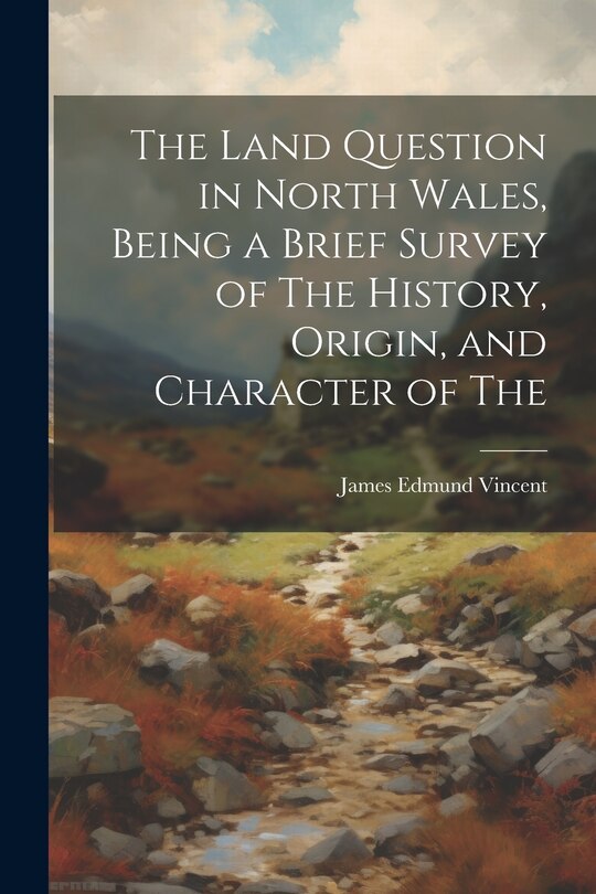 Couverture_The Land Question in North Wales, Being a Brief Survey of The History, Origin, and Character of The
