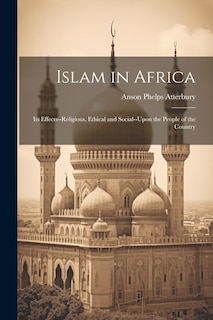 Front cover_Islam in Africa; Its Effects--Religious, Ethical and Social--Upon the People of the Country