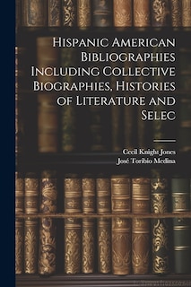 Front cover_Hispanic American Bibliographies Including Collective Biographies, Histories of Literature and Selec
