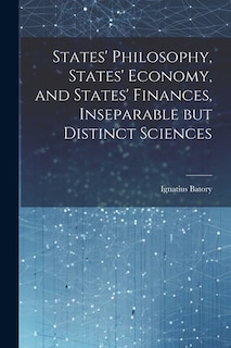 Front cover_States' Philosophy, States' Economy, and States' Finances, Inseparable but Distinct Sciences