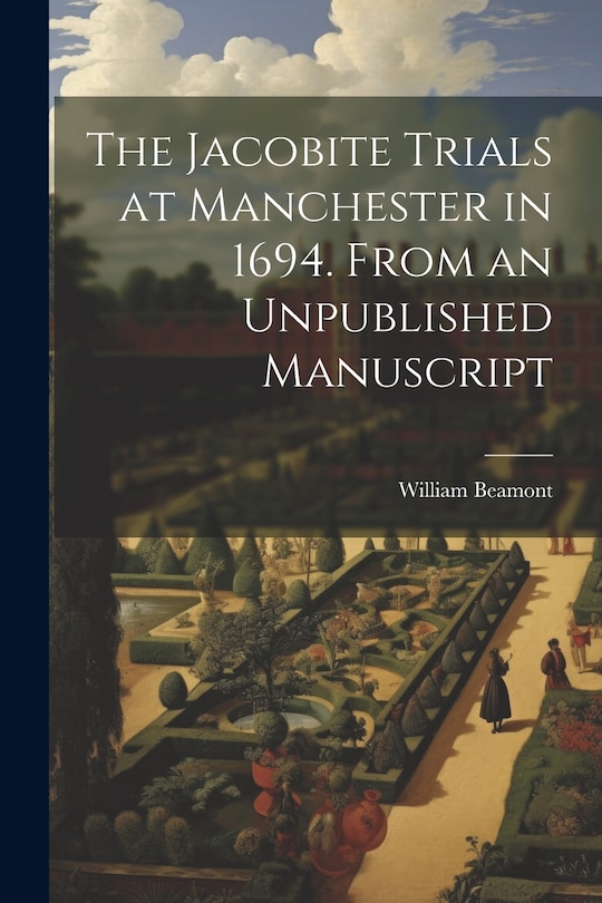 Front cover_The Jacobite Trials at Manchester in 1694. From an Unpublished Manuscript