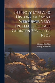 The Holy Lyfe and History of Saynt Werburge, Very Frutefull for All Christen People to Rede