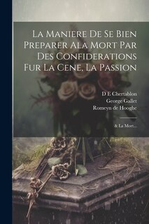 Couverture_La Maniere de se bien preparer ala Mort par des confiderations fur la Cene, la Passion; & la Mort...
