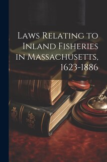 Couverture_Laws Relating to Inland Fisheries in Massachusetts, 1623-1886