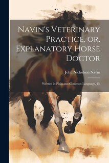 Front cover_Navin's Veterinary Practice, or, Explanatory Horse Doctor