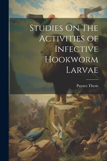 Front cover_Studies On The Activities of Infective Hookworm Larvae