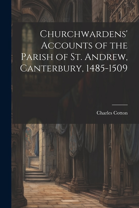Front cover_Churchwardens' Accounts of the Parish of St. Andrew, Canterbury, 1485-1509