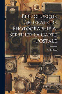 Front cover_Bibliotuèque Generale de Photographie A. Berthier la Carte Postale