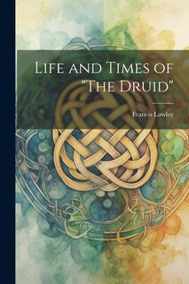 Front cover_Life and Times of The Druid