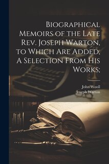 Front cover_Biographical Memoirs of the Late Rev. Joseph Warton, to Which are Added, A Selection From his Works;