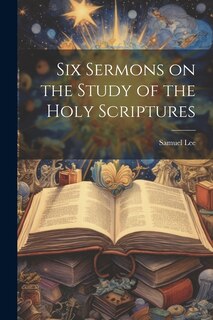 Couverture_Six Sermons on the Study of the Holy Scriptures