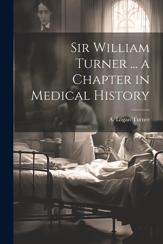 Front cover_Sir William Turner ... a Chapter in Medical History