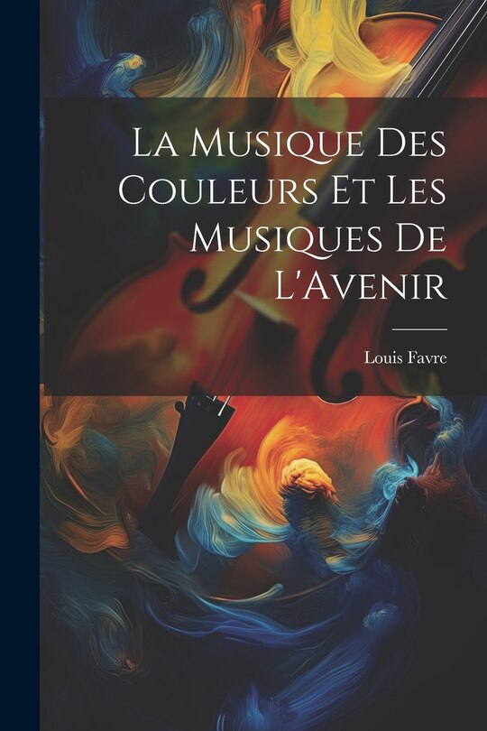 Front cover_La Musique Des Couleurs Et Les Musiques De L'Avenir