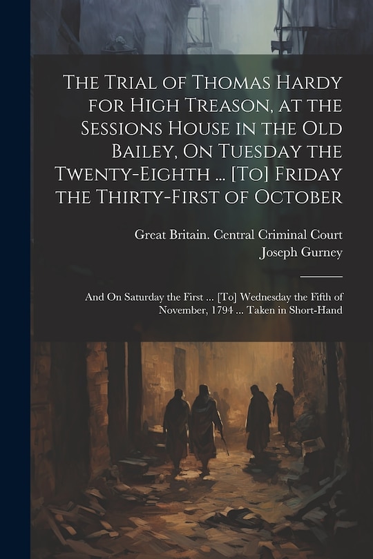 Front cover_The Trial of Thomas Hardy for High Treason, at the Sessions House in the Old Bailey, On Tuesday the Twenty-Eighth ... [To] Friday the Thirty-First of October