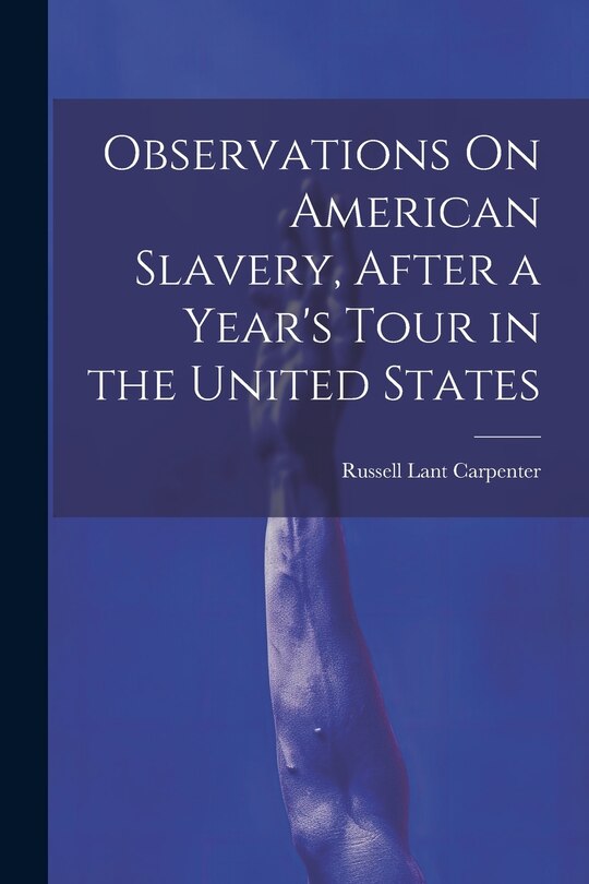 Front cover_Observations On American Slavery, After a Year's Tour in the United States