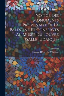 Front cover_Notice Des Monuments Provenant De La Palestine Et Conservés Au Musée Du Louvre (Salle Judaique)