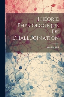 Couverture_Théorie Physiologique De L'Hallucination