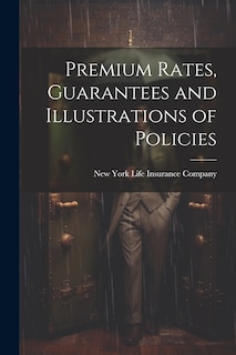 Front cover_Premium Rates, Guarantees and Illustrations of Policies