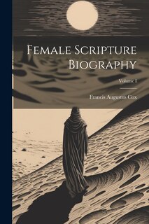 Front cover_Female Scripture Biography; Volume I