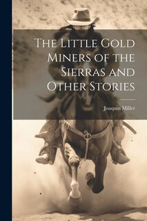 Front cover_The Little Gold Miners of the Sierras and Other Stories