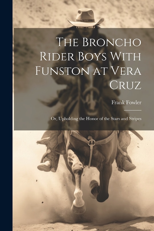 Couverture_The Broncho Rider Boys With Funston at Vera Cruz