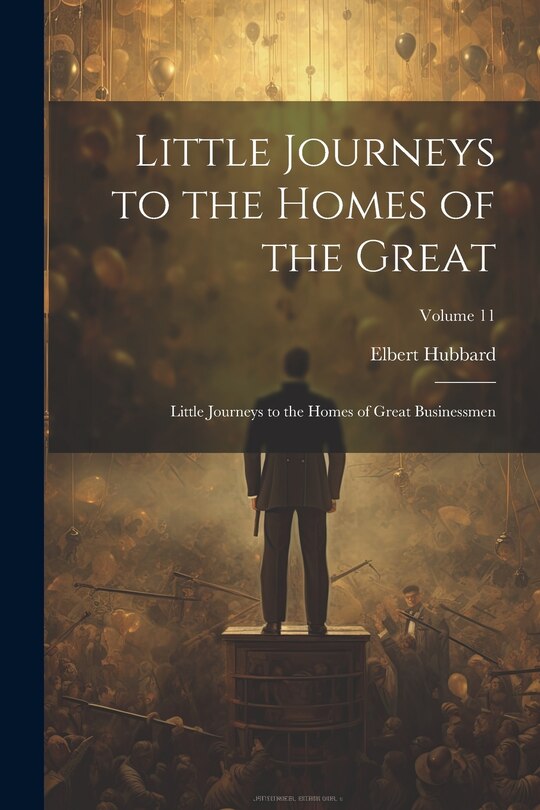 Front cover_Little Journeys to the Homes of the Great