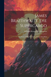 Front cover_James Braithwaite the Supercargo