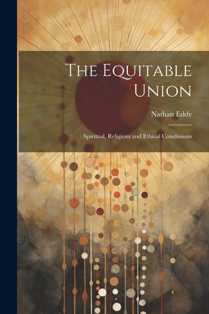 The Equitable Union: Spiritual, Religious and Ethical Conclusions