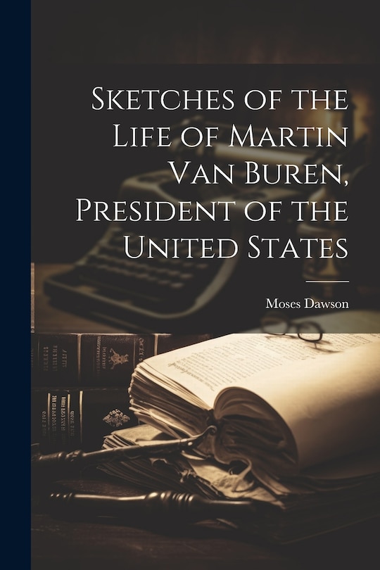 Front cover_Sketches of the Life of Martin Van Buren, President of the United States